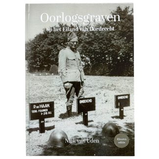 Militair historisch naslagwerk Oorlogsgraven op het Eiland van Dordrecht Nick van Uden Tweede Wereldoorlog Dordrecht militaire begraafplaatsen Nederlandse soldaten WO2 boek.