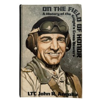 On the Field of Honor by LTC John R. Angolia – WWII German Knight's Cross & Military Awards Reference Book